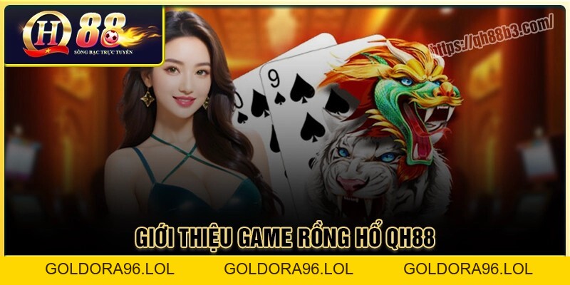 Rồng hổ Qh88 - Game bài đổi thưởng uy tín tại Qh88
